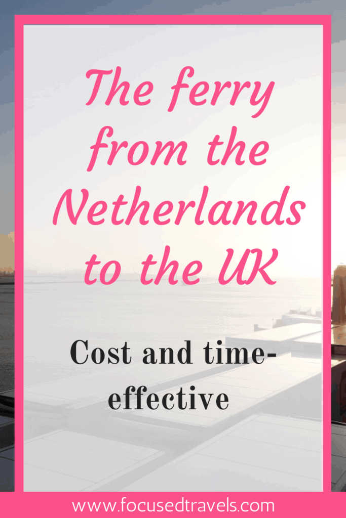 Taking the ferry from the Netherlands to the UK | FocusedTravels