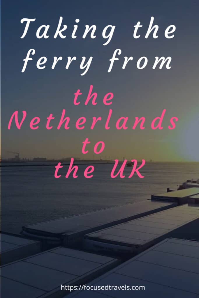 Taking the ferry from the Netherlands to the UK | FocusedTravels
