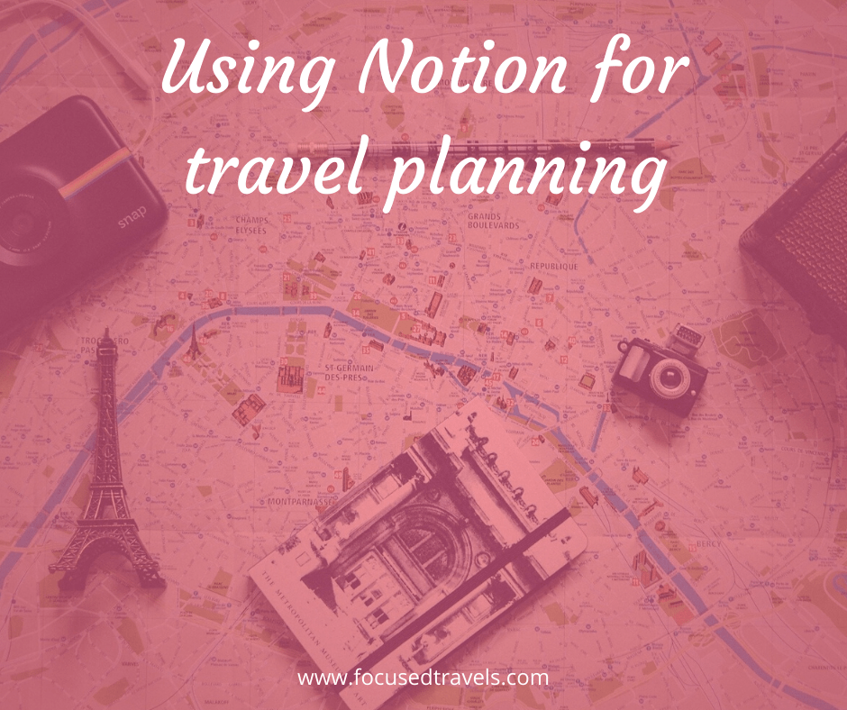 How I use Notion for travel planning - Focused Travels